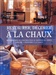 Restaurer, Décorer à la chaux . La maison rustique Flammarion