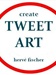 create tweet art