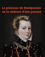 La princesse de Montpensier ou la violence d&acute;une passion 